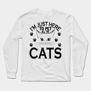 I'm just here to pet all cats. Long Sleeve T-Shirt